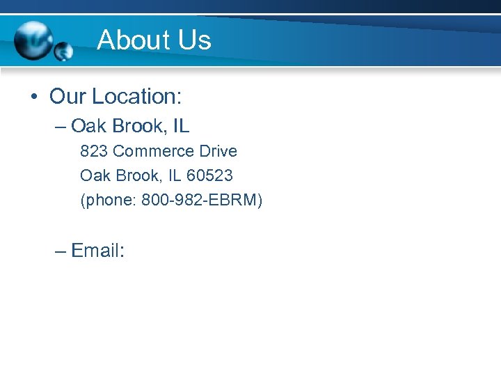 About Us • Our Location: – Oak Brook, IL 823 Commerce Drive Oak Brook,