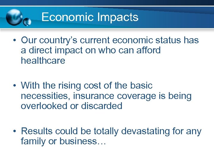 Economic Impacts • Our country’s current economic status has a direct impact on who