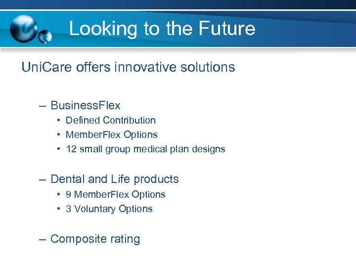 Looking to the Future Uni. Care offers innovative solutions – Business. Flex • Defined