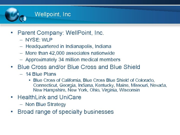 Wellpoint, Inc • Parent Company: Well. Point, Inc. – – NYSE: WLP Headquartered in