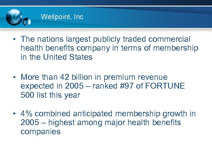 Wellpoint, Inc • The nations largest publicly traded commercial health benefits company in terms