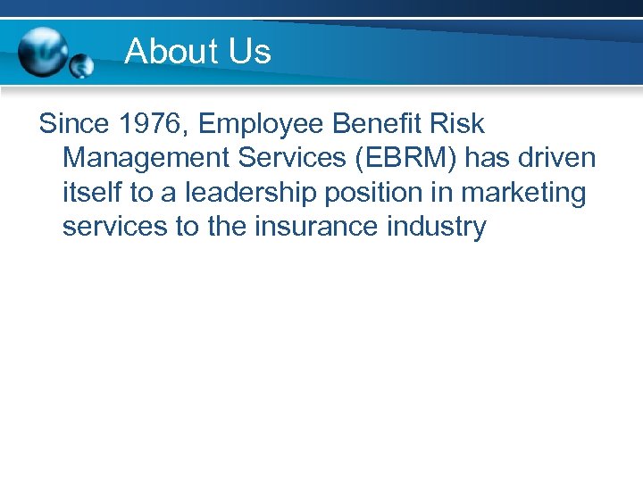 About Us Since 1976, Employee Benefit Risk Management Services (EBRM) has driven itself to