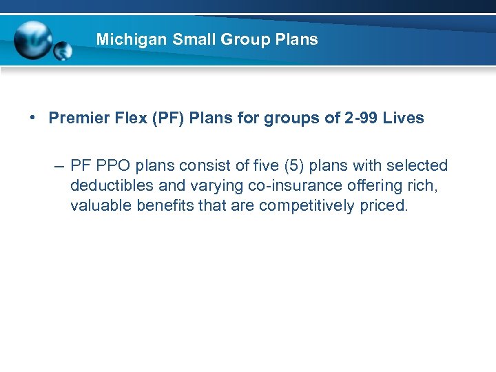Michigan Small Group Plans • Premier Flex (PF) Plans for groups of 2 -99