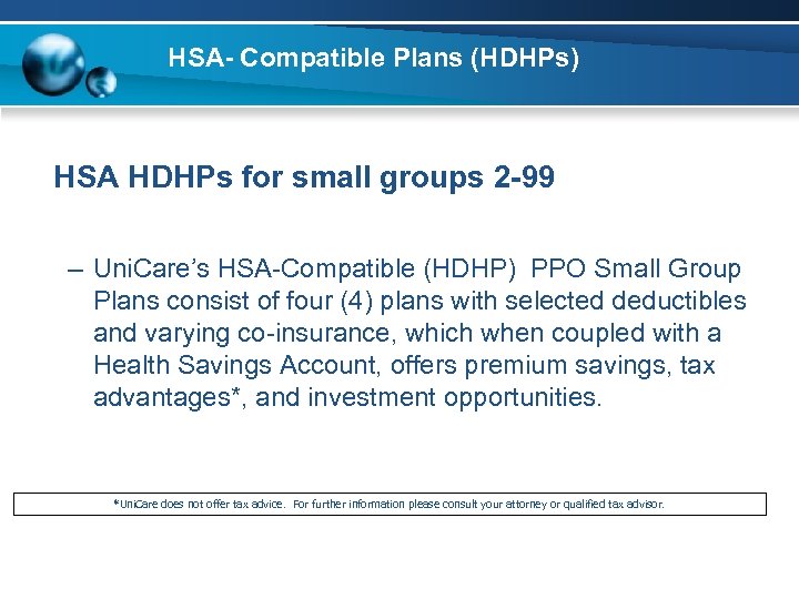 HSA- Compatible Plans (HDHPs) HSA HDHPs for small groups 2 -99 – Uni. Care’s