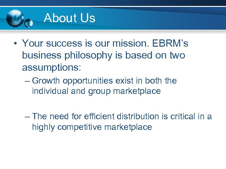 About Us • Your success is our mission. EBRM’s business philosophy is based on