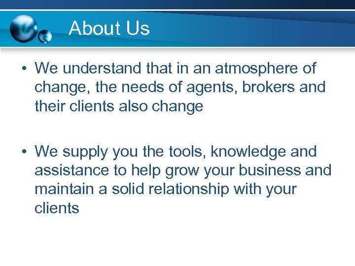 About Us • We understand that in an atmosphere of change, the needs of