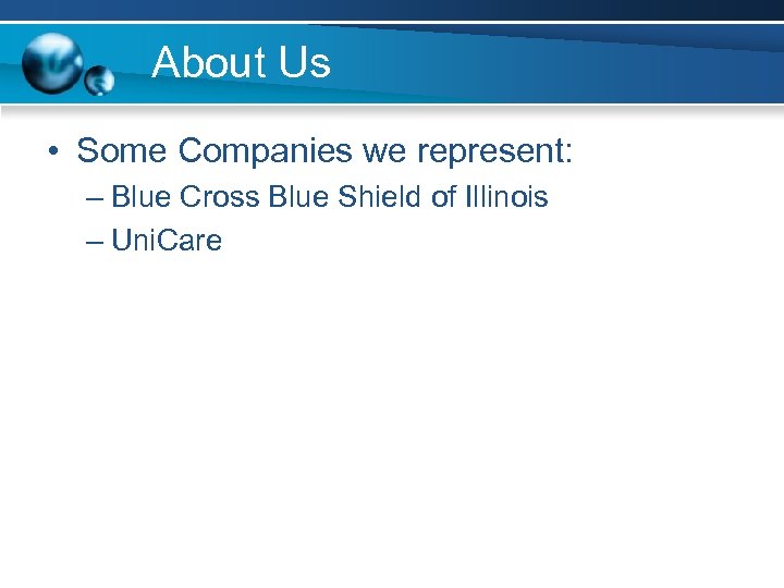 About Us • Some Companies we represent: – Blue Cross Blue Shield of Illinois
