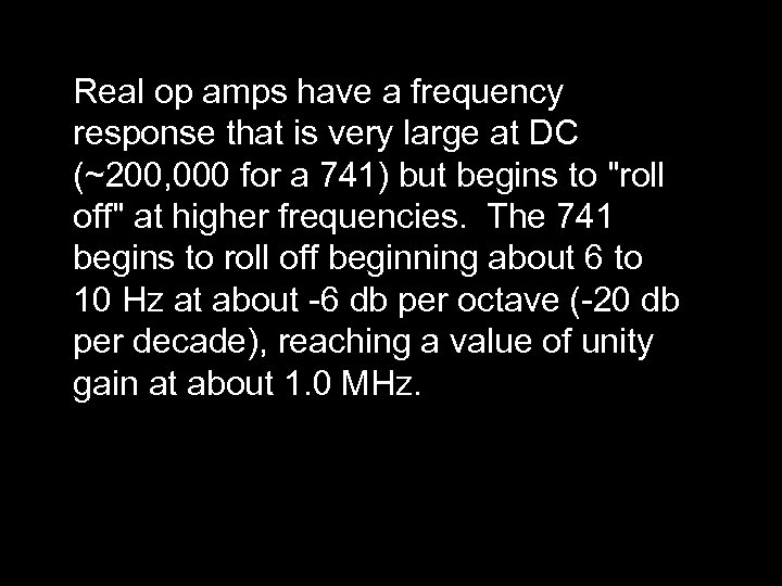 Real op amps have a frequency response that is very large at DC (~200,
