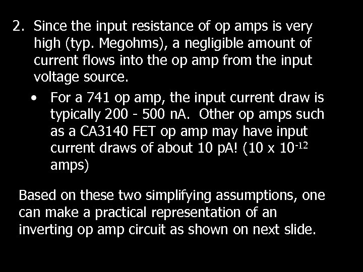 2. Since the input resistance of op amps is very high (typ. Megohms), a