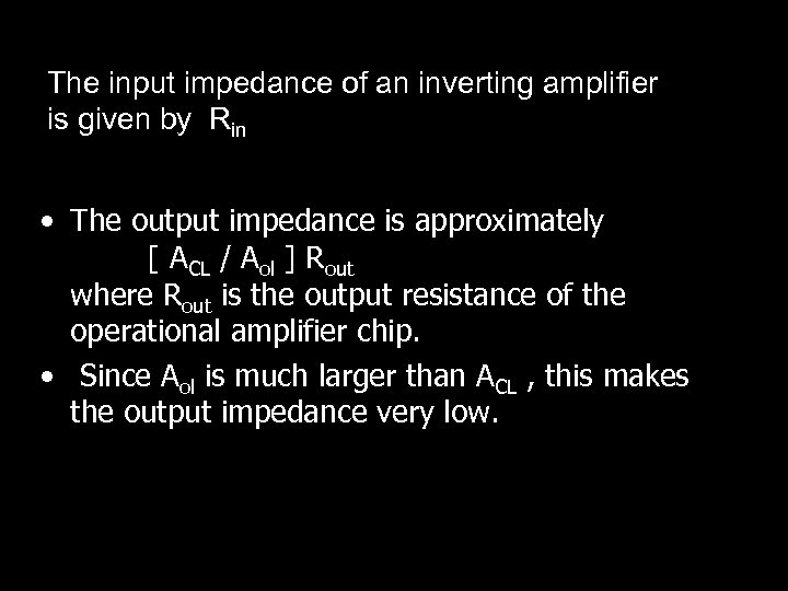 The input impedance of an inverting amplifier is given by Rin • The output