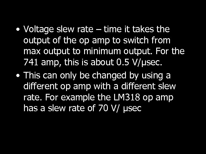 • Voltage slew rate – time it takes the output of the op