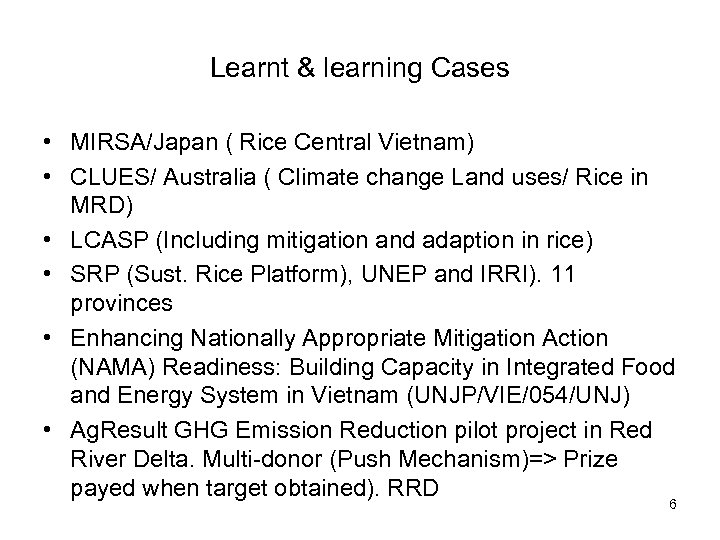 Learnt & learning Cases • MIRSA/Japan ( Rice Central Vietnam) • CLUES/ Australia (