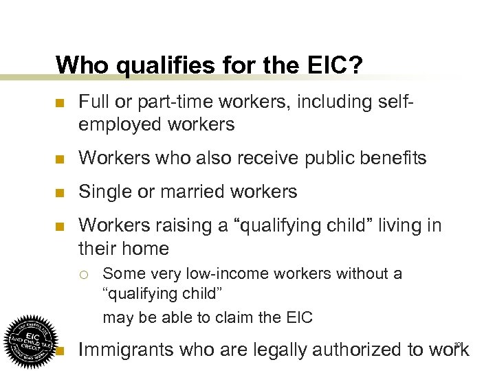 Who qualifies for the EIC? n Full or part-time workers, including selfemployed workers n