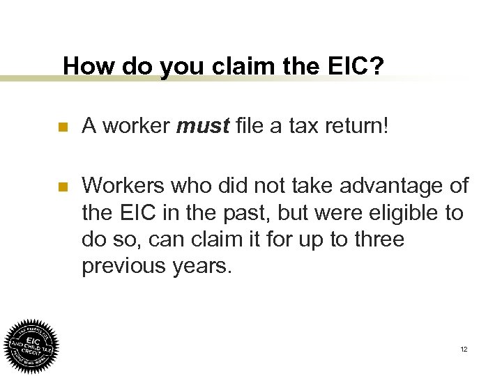 How do you claim the EIC? n A worker must file a tax return!