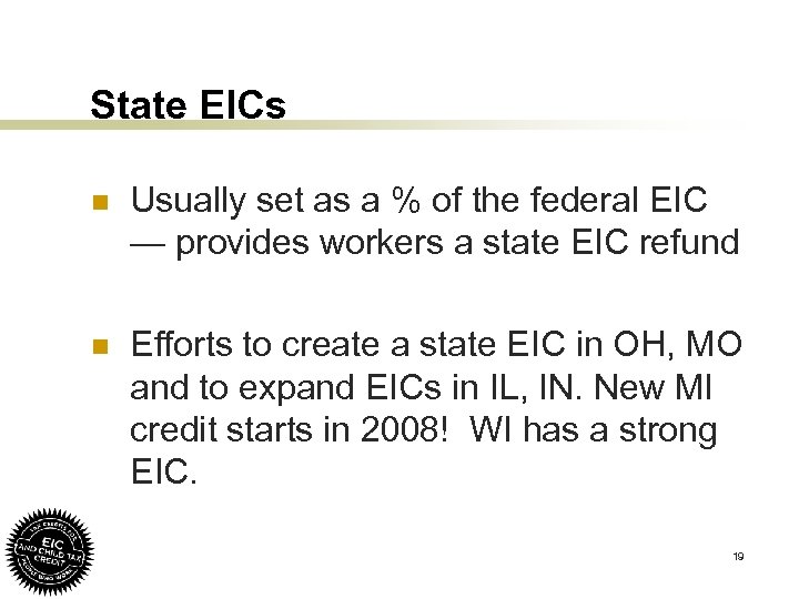 State EICs n Usually set as a % of the federal EIC — provides