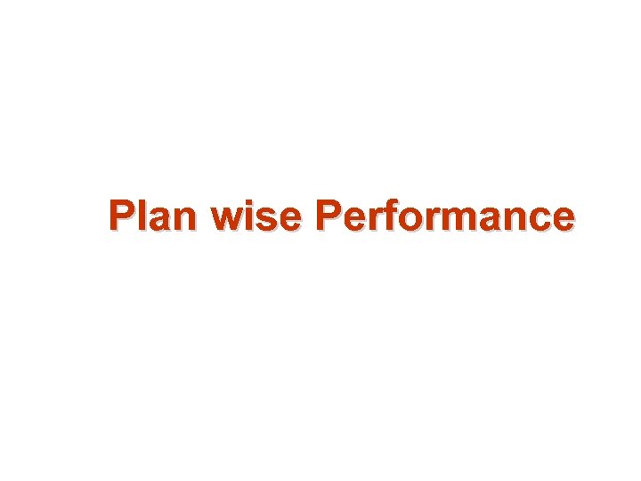 Plan wise Performance 