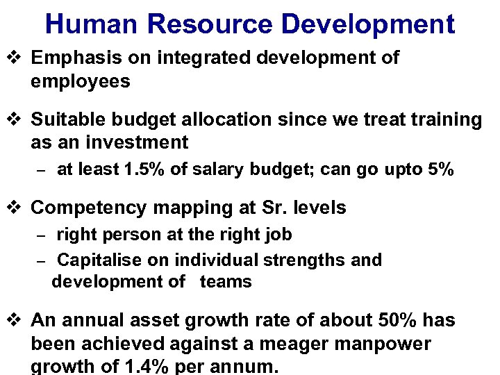 Human Resource Development v Emphasis on integrated development of employees v Suitable budget allocation