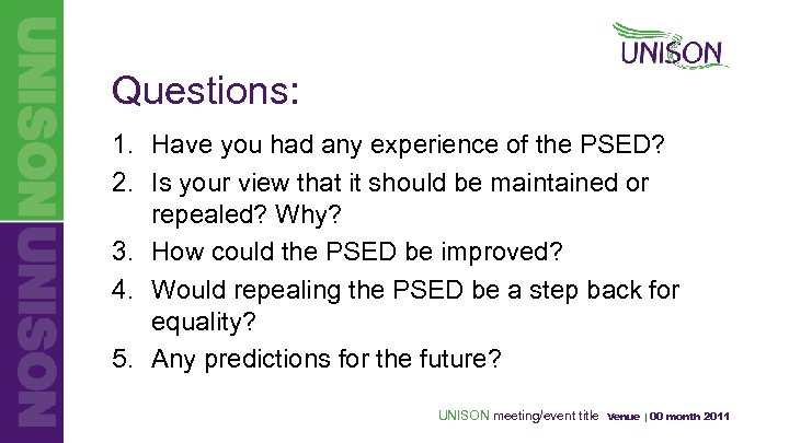 Questions: 1. Have you had any experience of the PSED? 2. Is your view