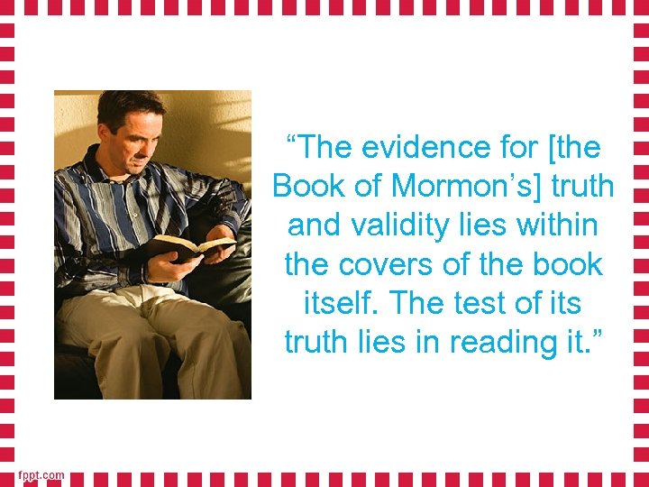 “The evidence for [the Book of Mormon’s] truth and validity lies within the covers