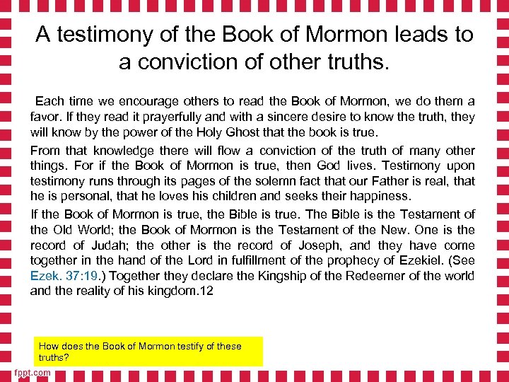 A testimony of the Book of Mormon leads to a conviction of other truths.