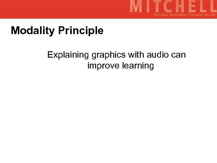 Modality Principle Explaining graphics with audio can improve learning 