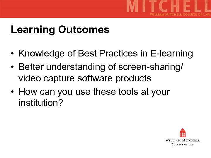 Learning Outcomes • Knowledge of Best Practices in E-learning • Better understanding of screen-sharing/