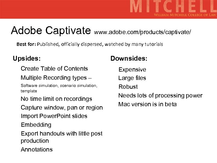 Adobe Captivate www. adobe. com/products/captivate/ Best for: Published, officially dispersed, watched by many tutorials