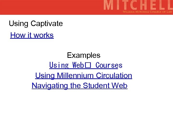 Using Captivate How it works Examples Using Web Courses Using Millennium Circulation Navigating the