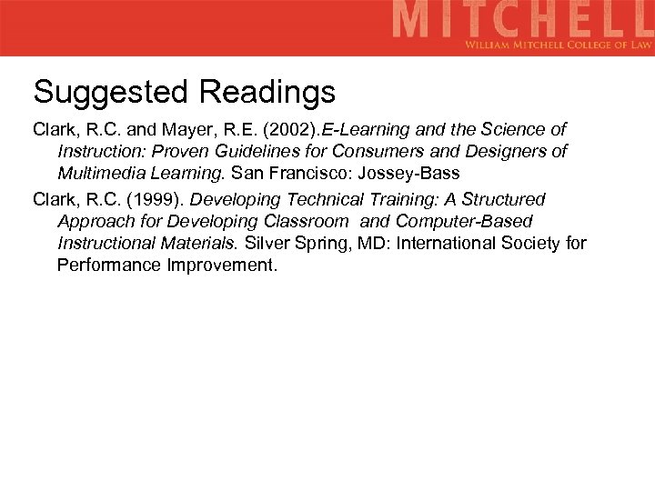 Suggested Readings Clark, R. C. and Mayer, R. E. (2002). E-Learning and the Science