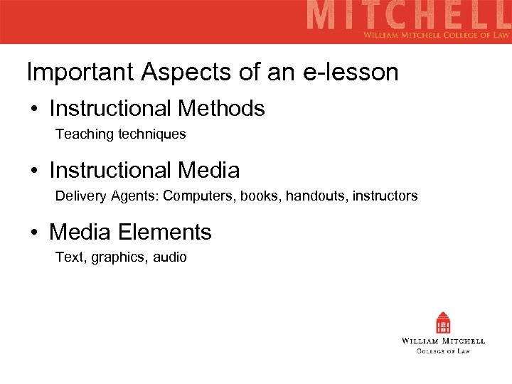 Important Aspects of an e-lesson • Instructional Methods Teaching techniques • Instructional Media Delivery