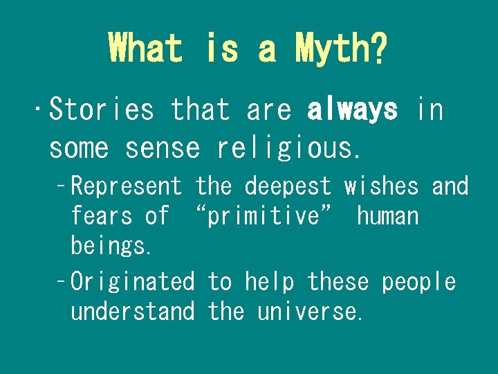 What is a Myth? • Stories that are always in some sense religious. –