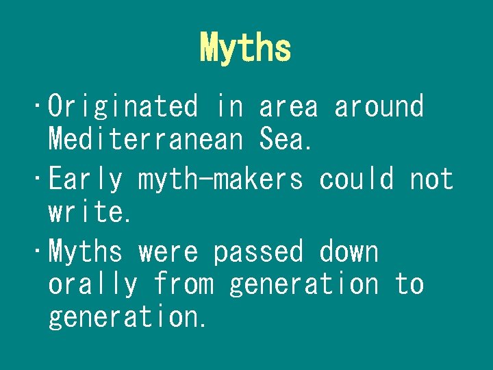Myths • Originated in area around Mediterranean Sea. • Early myth-makers could not write.