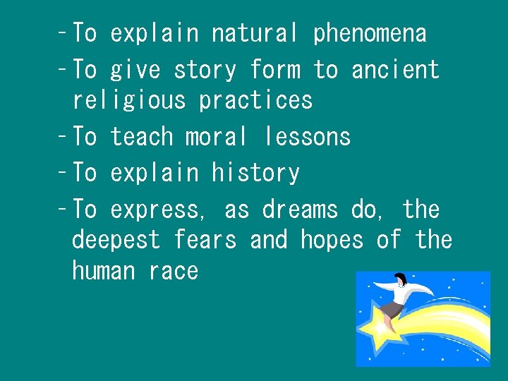 – To explain natural phenomena – To give story form to ancient religious practices