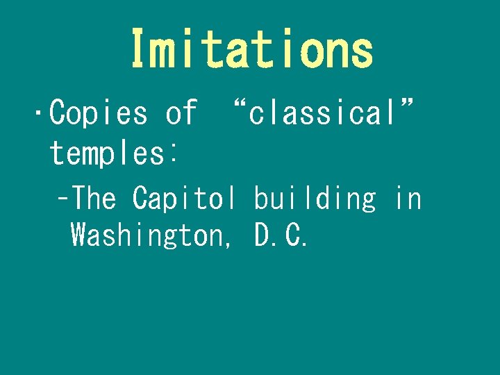 Imitations • Copies of “classical” temples: –The Capitol building in Washington, D. C. 