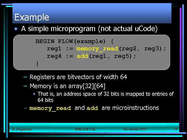 Example • A simple microprogram (not actual u. Code) BEGIN FLOW(example) { reg 1