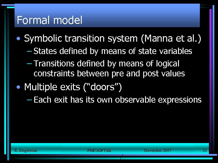 Formal model • Symbolic transition system (Manna et al. ) – States defined by