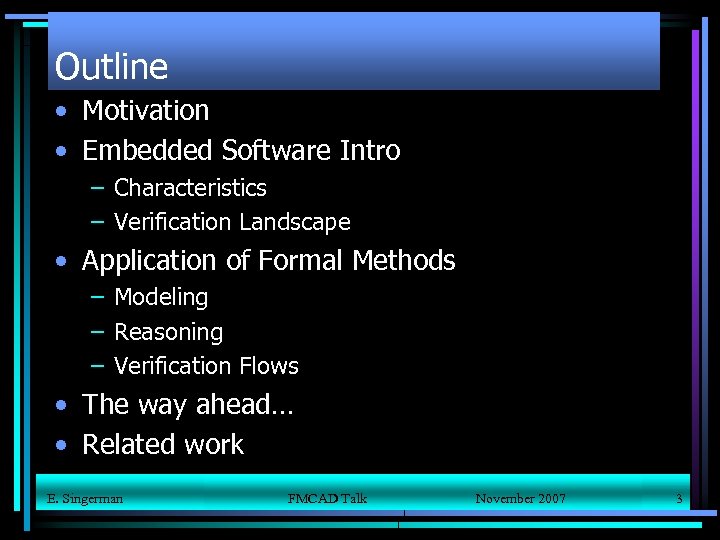 Outline • Motivation • Embedded Software Intro – Characteristics – Verification Landscape • Application