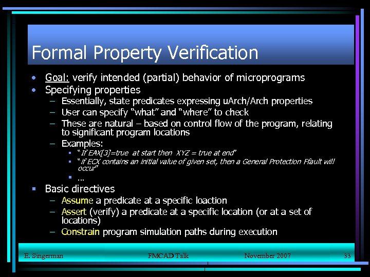 Formal Property Verification • Goal: verify intended (partial) behavior of microprograms • Specifying properties