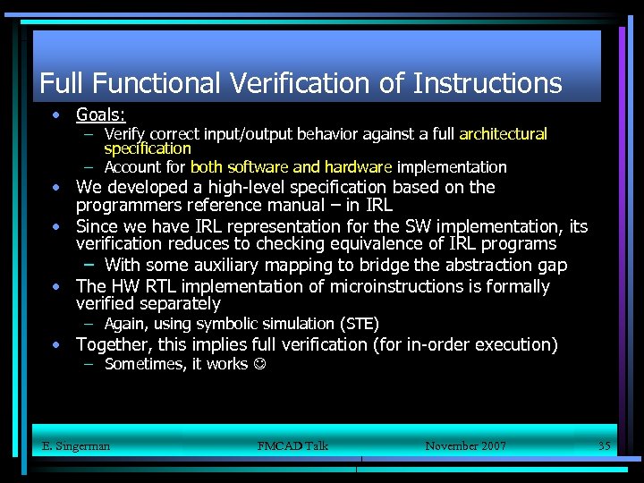 Full Functional Verification of Instructions • Goals: – Verify correct input/output behavior against a