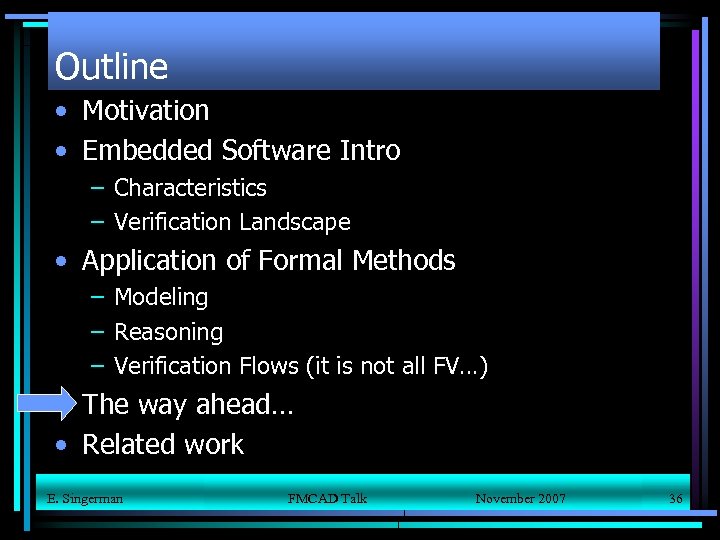 Outline • Motivation • Embedded Software Intro – Characteristics – Verification Landscape • Application