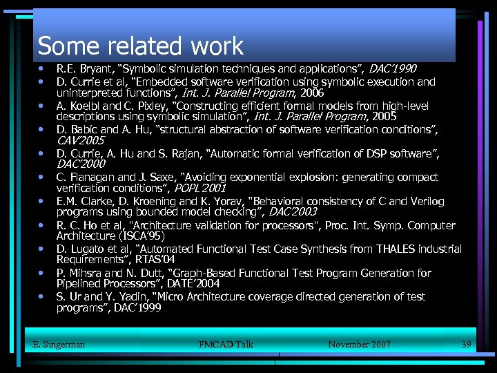 Some related work • R. E. Bryant, “Symbolic simulation techniques and applications”, DAC’ 1990
