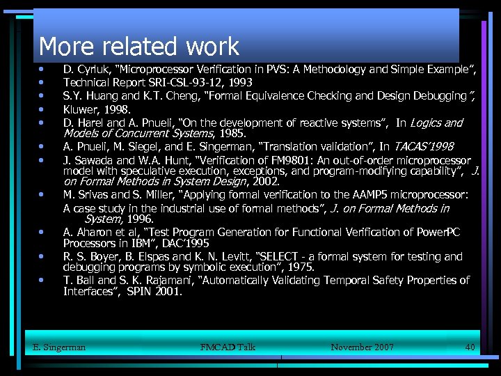 More related work • • • D. Cyrluk, “Microprocessor Verification in PVS: A Methodology