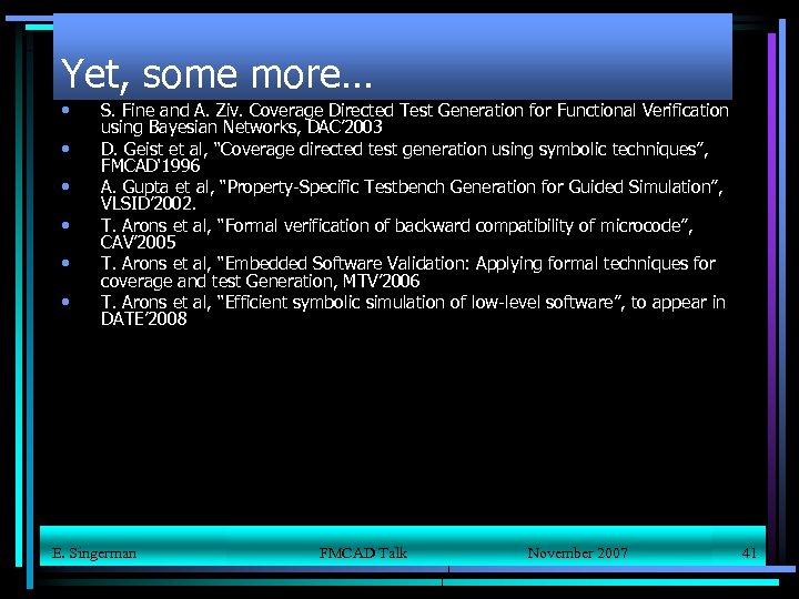 Yet, some more… • • • S. Fine and A. Ziv. Coverage Directed Test