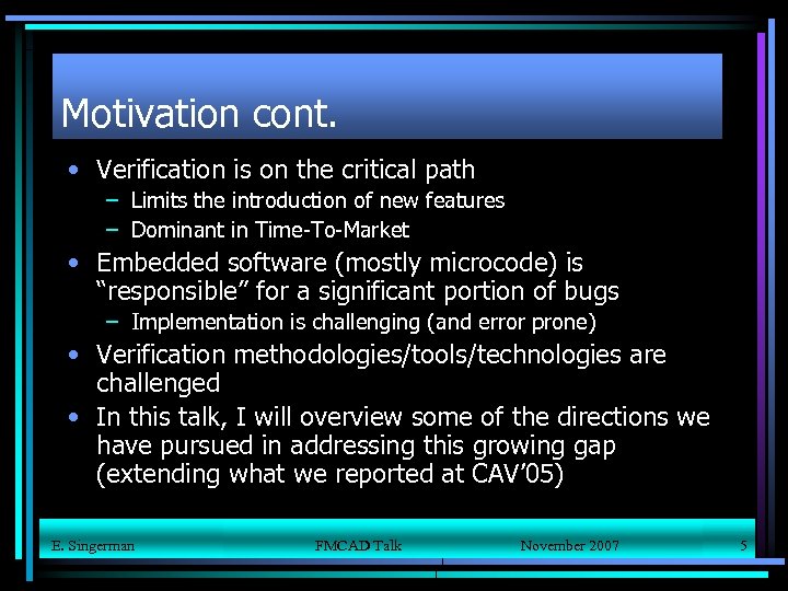 Motivation cont. • Verification is on the critical path – Limits the introduction of