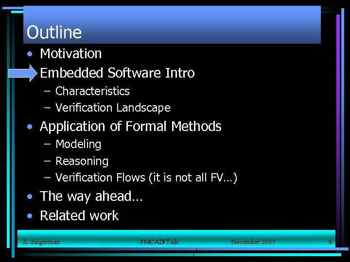 Outline • Motivation • Embedded Software Intro – Characteristics – Verification Landscape • Application
