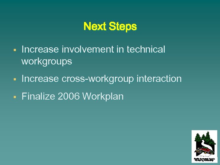 Next Steps § Increase involvement in technical workgroups § Increase cross-workgroup interaction § Finalize