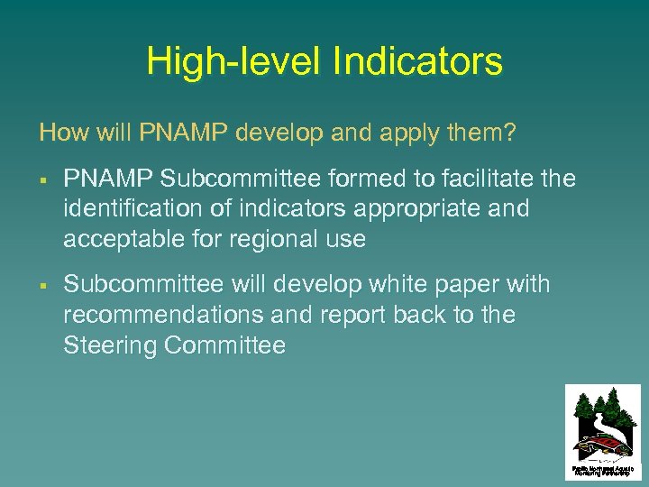 High-level Indicators How will PNAMP develop and apply them? § § PNAMP Subcommittee formed