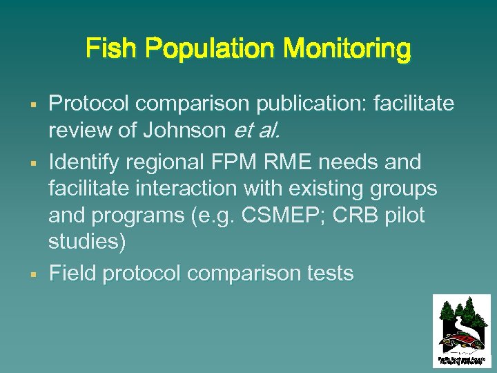 Fish Population Monitoring § § § Protocol comparison publication: facilitate review of Johnson et