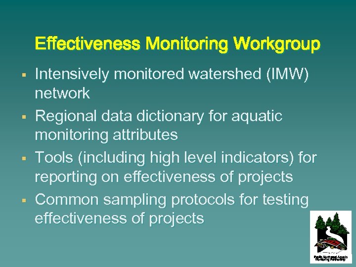 Effectiveness Monitoring Workgroup § § Intensively monitored watershed (IMW) network Regional data dictionary for