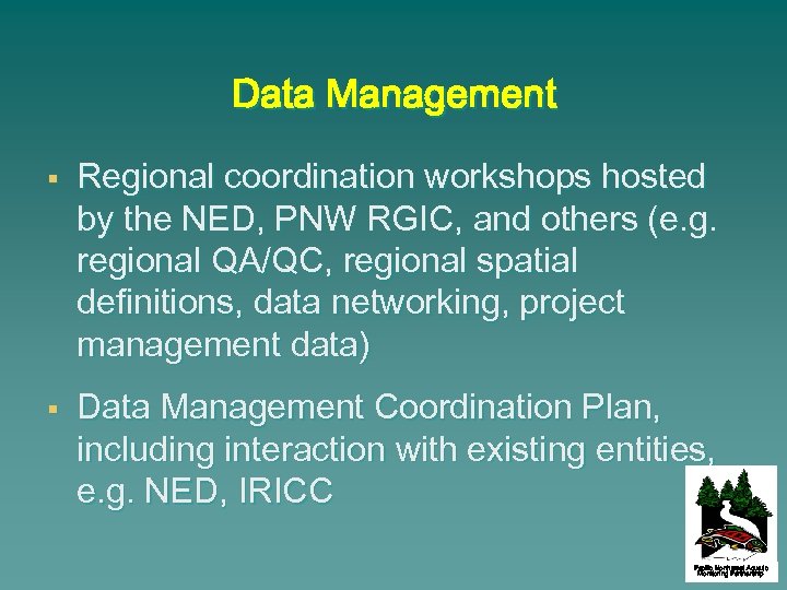Data Management § § Regional coordination workshops hosted by the NED, PNW RGIC, and